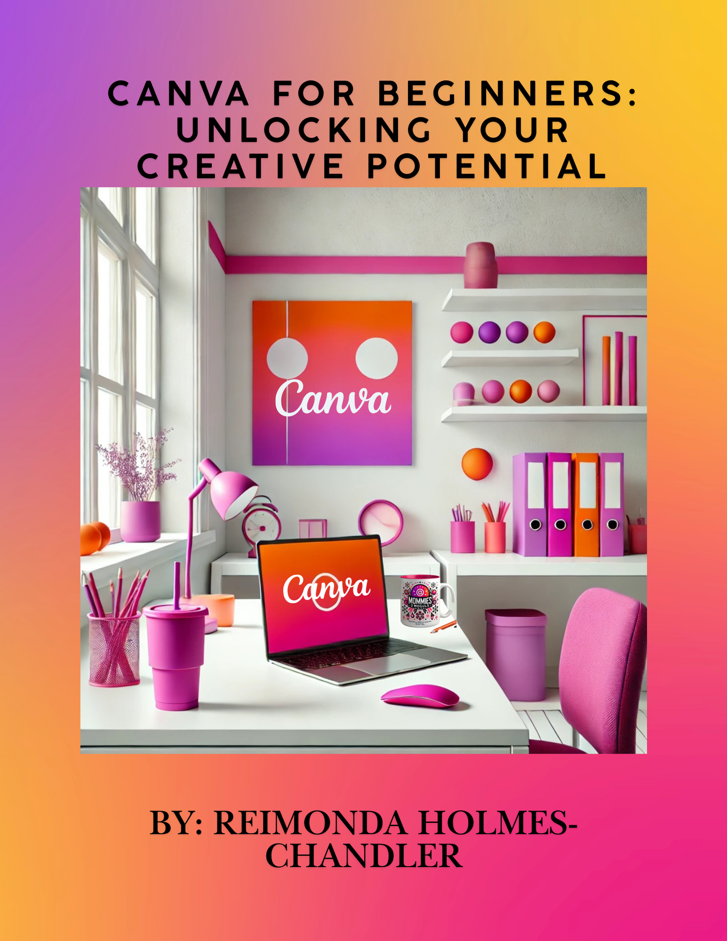 Canva for Beginners: Unlocking Your Creative Potential E-Book